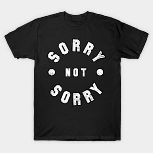 Sorry Not Sorry T-Shirt